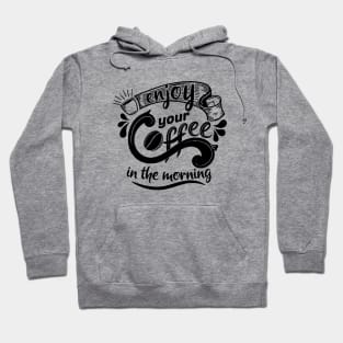 Enjoy your Coffee - Coffee Lover Gift Hoodie